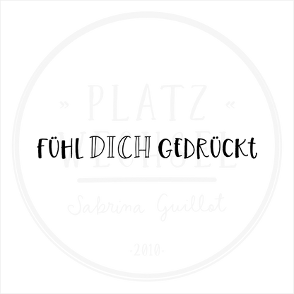 VORVERKAUF | Textstempel | Fühl dich gedrückt | 10 cm